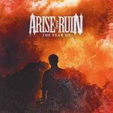 Arise And Ruin - The Fear Of